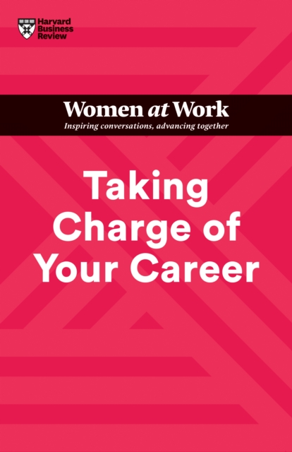 Taking Charge of Your Career (HBR Women at Work Series), Hardback Book
