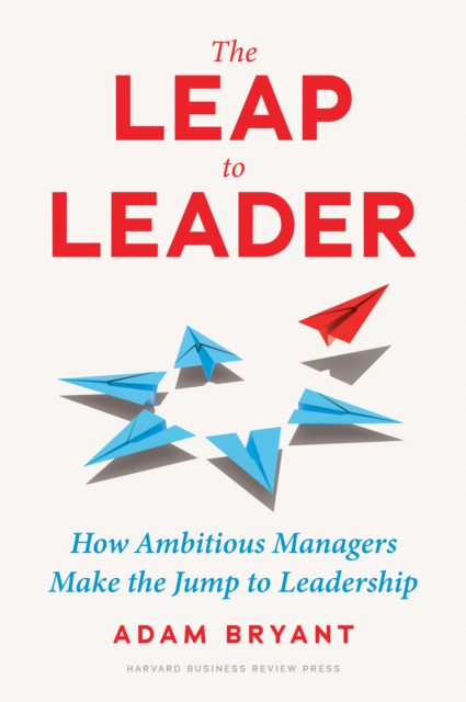The Leap to Leader : How Ambitious Managers Make the Jump to Leadership, EPUB eBook