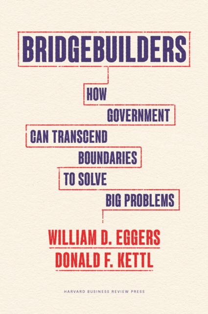 Bridgebuilders : How Government Can Transcend Boundaries to Solve Big Problems, EPUB eBook