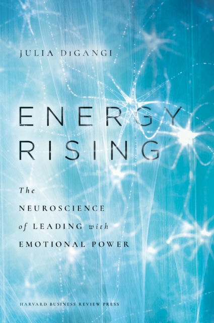 Energy Rising : The Neuroscience of Leading with Emotional Power, EPUB eBook
