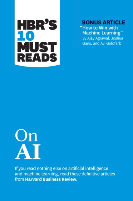 HBR's 10 Must Reads on AI (with bonus article "How to Win with Machine Learning" by Ajay Agrawal, Joshua Gans, and Avi Goldfarb), EPUB eBook