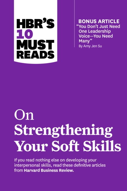 HBR's 10 Must Reads on Strengthening Your Soft Skills (with bonus article "You Don't Need Just One Leadership Voice--You Need Many" by Amy Jen Su), EPUB eBook