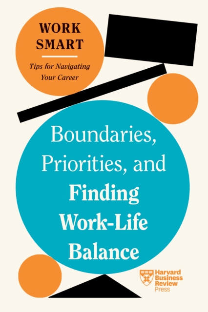 Boundaries, Priorities, and Finding Work-Life Balance (HBR Work Smart Series), EPUB eBook