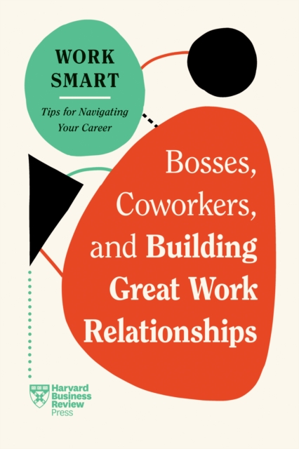 Bosses, Coworkers, and Building Great Work Relationships, Hardback Book
