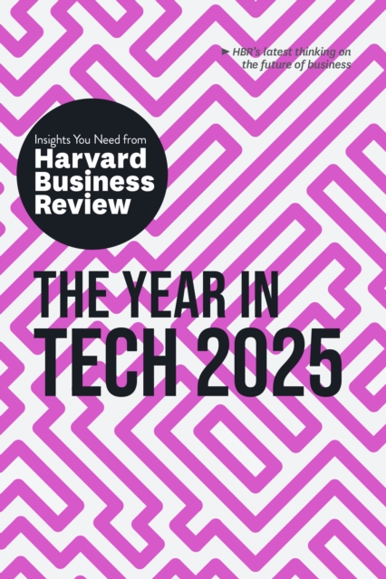 The Year in Tech, 2025 : The Insights You Need from Harvard Business Review, Paperback / softback Book
