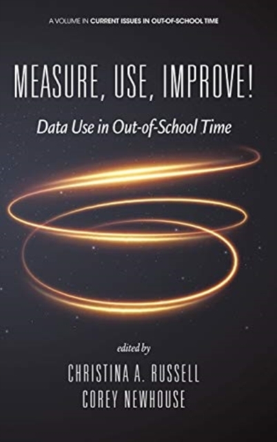Measure, Use, Improve! : Data Use in Out-of-School Time, Hardback Book