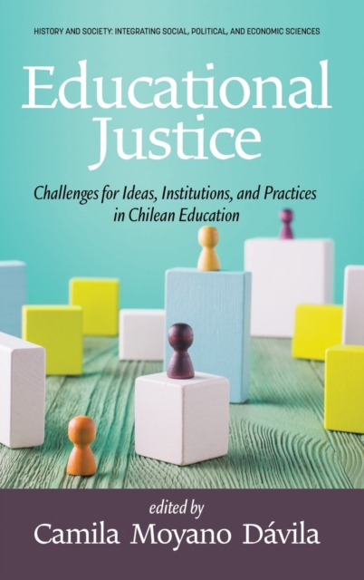 Educational Justice : Challenges For Ideas, Institutions,and Practices in Chilean Education, Hardback Book