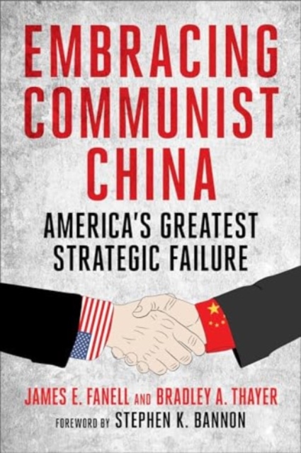 Embracing Communist China : America's Greatest Strategic Failure, Hardback Book