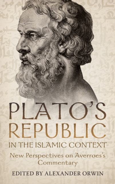 Plato's Republic in the Islamic Context : New Perspectives on Averroes's Commentary, Hardback Book