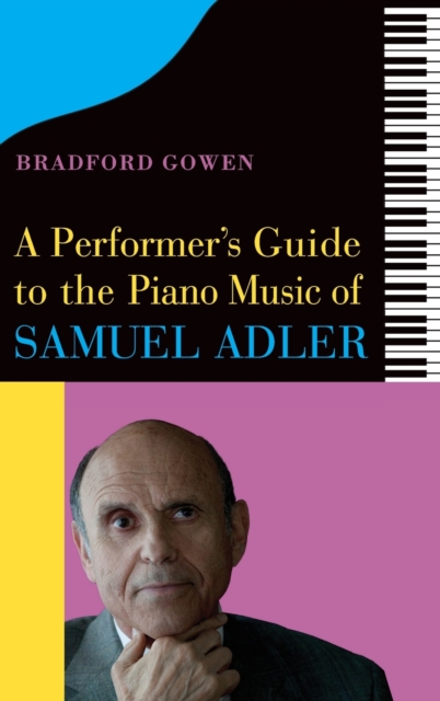 A Performer’s Guide to the Piano Music of Samuel Adler, Hardback Book