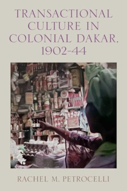 Transactional Culture in Colonial Dakar, 1902-44, Hardback Book
