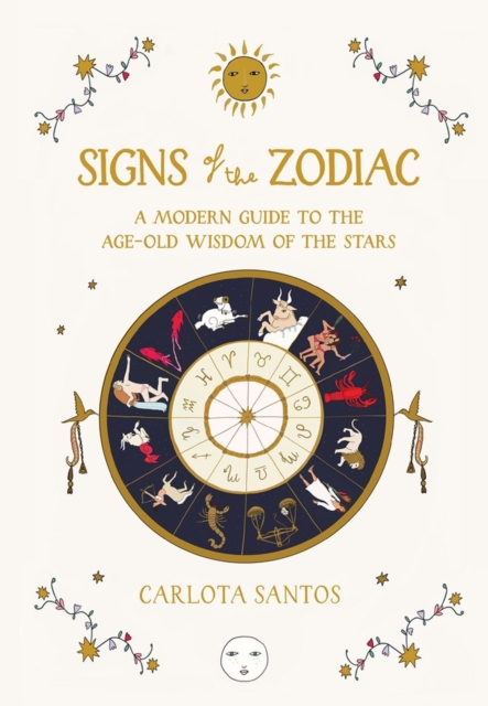 Signs of the Zodiac : A Modern Guide to the Age-Old Wisdom of the Stars, Hardback Book