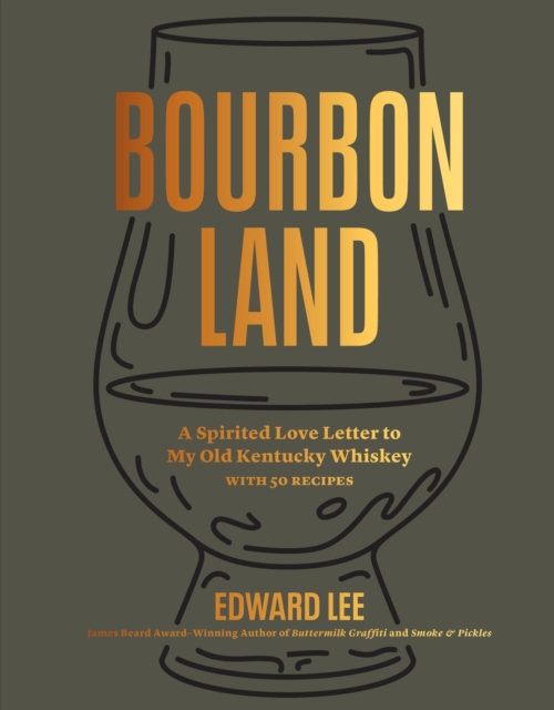 Bourbon Land : A Spirited Love Letter to My Old Kentucky Whiskey, with 50 recipes, Hardback Book