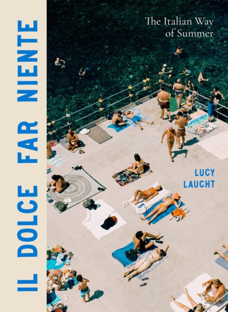 Il Dolce Far Niente : The Italian Way of Summer, Hardback Book