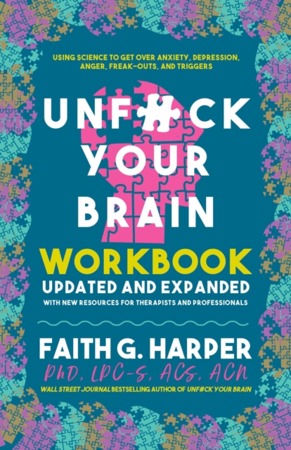 Unfuck Your Brain Workbook : Using Science to Get Over Anxiety, Depression, Anger, Freak-Outs, and Triggers (2nd Edition), Paperback / softback Book