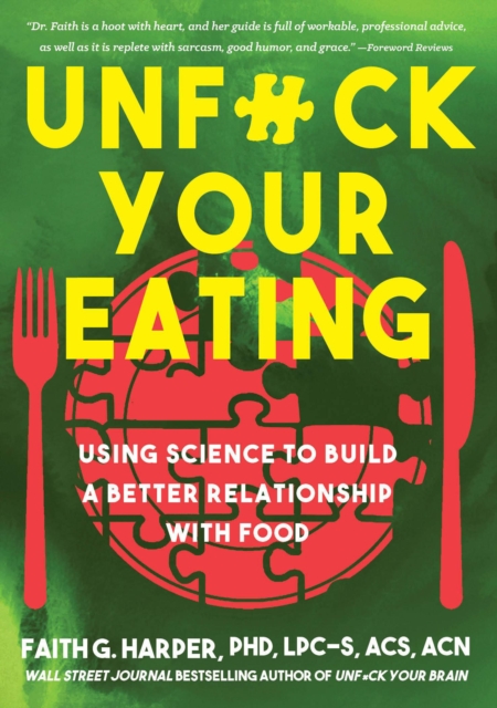 Unfuck Your Eating : Using Science to Build a Better Relationship with Food, Health and Body Image, Paperback / softback Book