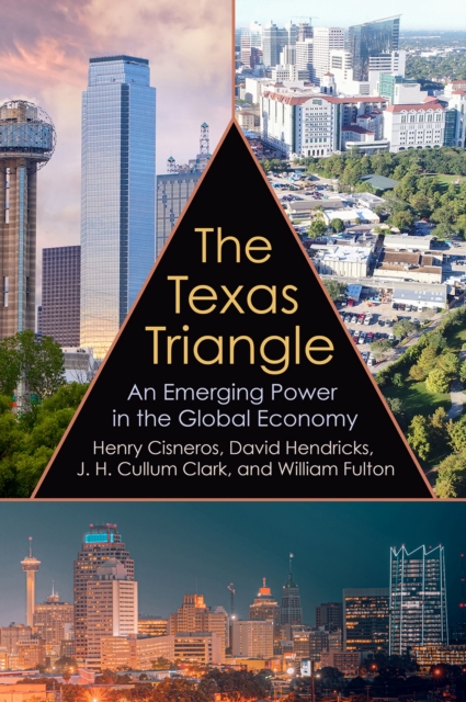 The Texas Triangle : An Emerging Power in the Global Economy, Hardback Book