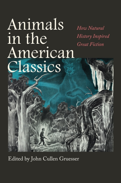Animals in the American Classics : How Natural History Inspired Great Fiction, Hardback Book