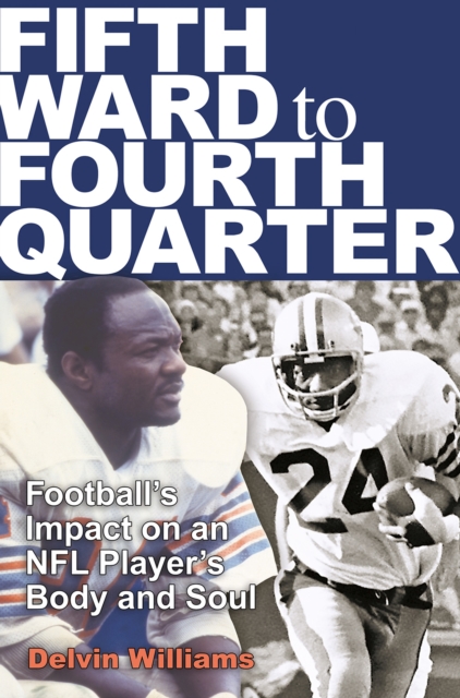 Fifth Ward to Fourth Quarter : Football's Impact on an NFL Player's Body and Soul, Hardback Book