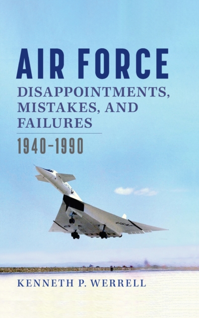 Air Force Disappointments, Mistakes, and Failures : 1940-1990, Hardback Book
