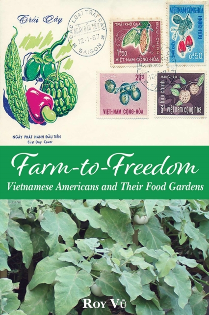 Farm-to-Freedom : Vietnamese Americans and Their Food Gardens, Paperback / softback Book