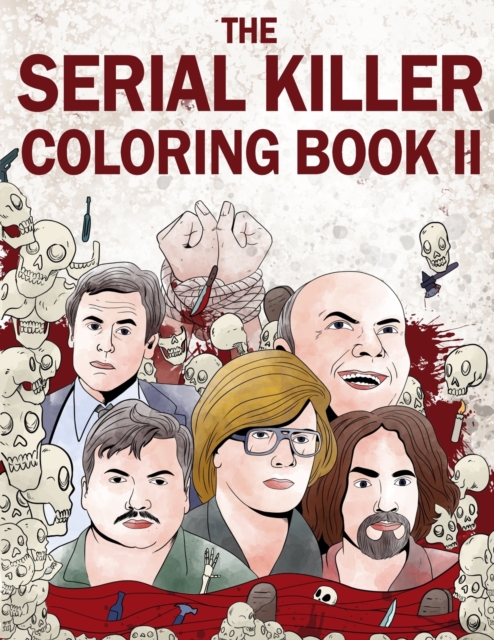 The Serial Killer Coloring Book II : An Adult Coloring Book Full of Notorious Serial Killers, Paperback / softback Book