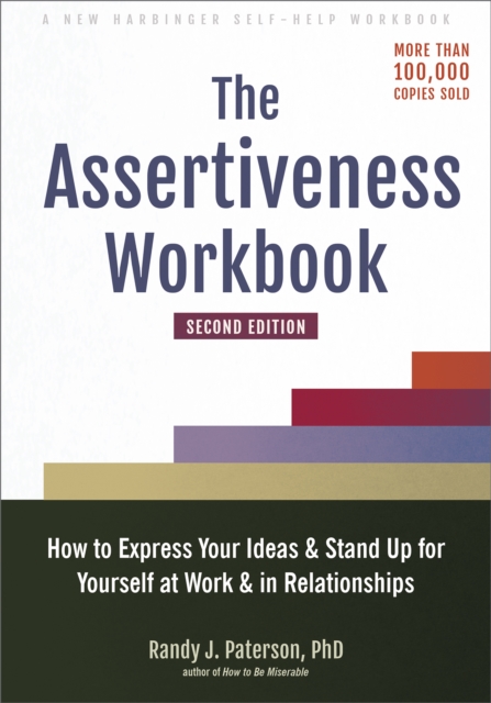 Assertiveness Workbook : How to Express Your Ideas and Stand Up for Yourself at Work and in Relationships, EPUB eBook