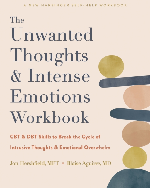 Unwanted Thoughts and Intense Emotions Workbook : CBT and DBT Skills to Break the Cycle of Intrusive Thoughts and Emotional Overwhelm, EPUB eBook