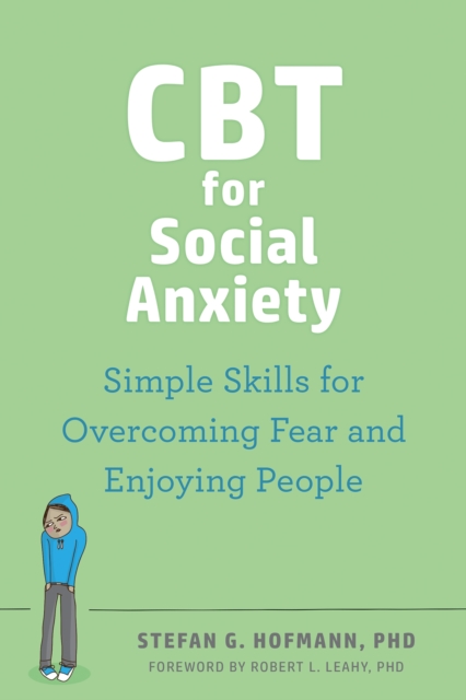 CBT for Social Anxiety : Proven-Effective Skills to Face Your Fears, Build Confidence, and Enjoy Social Situations, Paperback / softback Book
