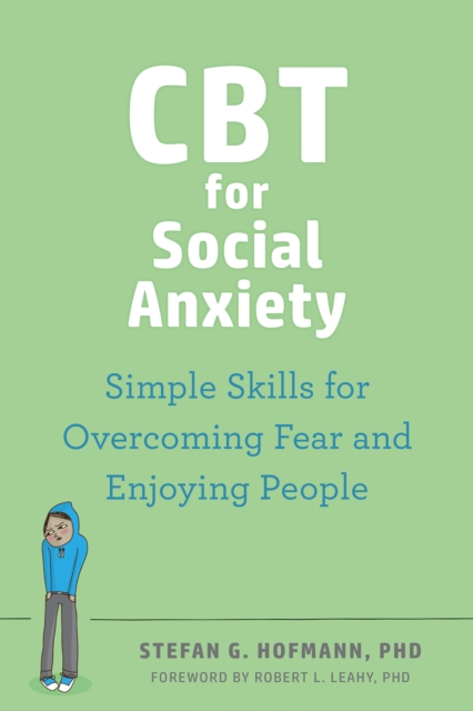 CBT for Social Anxiety : Simple Skills for Overcoming Fear and Enjoying People, EPUB eBook