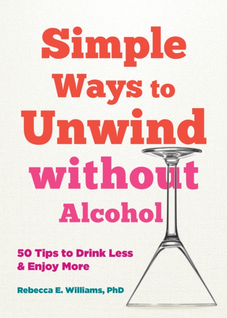 Simple Ways to Unwind without Alcohol : 50 Tips to Drink Less and Enjoy More, PDF eBook