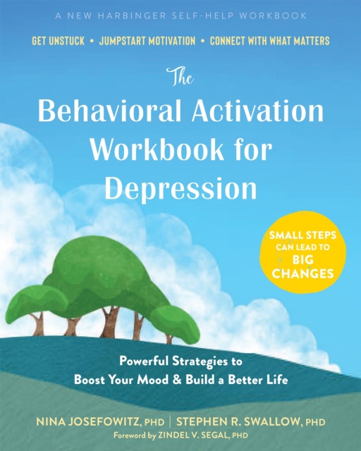 The Behavioral Activation Workbook for Depression : Powerful Strategies to Boost Your Mood and Build a Better Life, Paperback / softback Book
