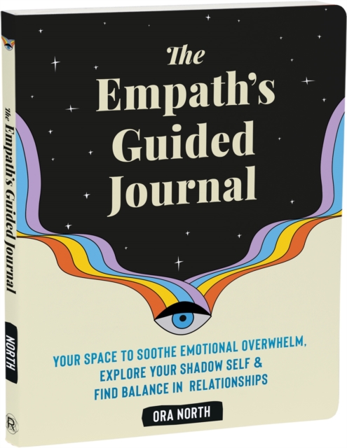 The Empath's Guided Journal : Your Space to Soothe Emotional Overwhelm, Explore Your Shadow Self, and Find Balance in Relationships, Paperback / softback Book