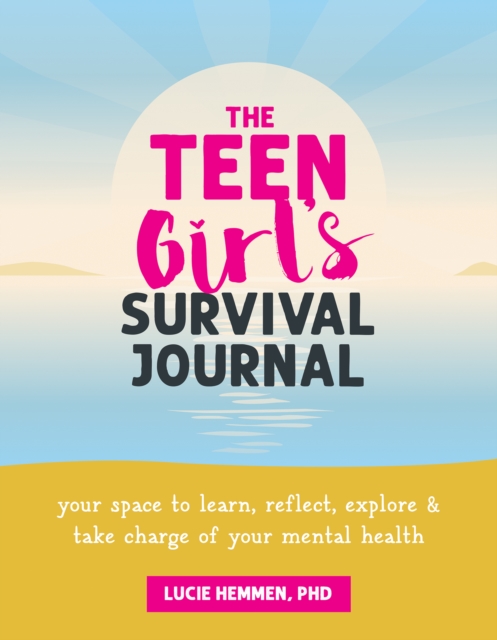 Teen Girl's Survival Journal : Your Space to Learn, Reflect, Explore, and Take Charge of Your Mental Health, PDF eBook