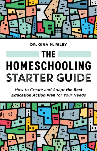 The Homeschooling Starter Guide : How to Create and Adapt the Best Education Action Plan for Your Needs, EPUB eBook