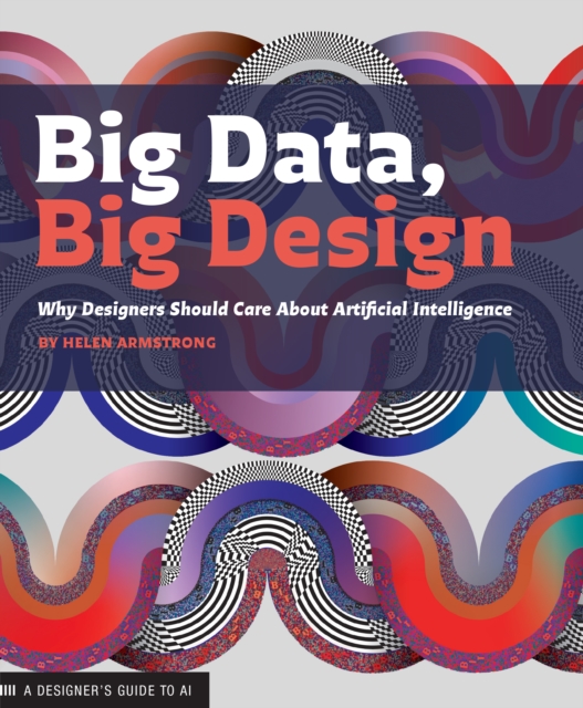 Big Data, Big Design : Why Designers Should Care about Artificial Intelligence, EPUB eBook