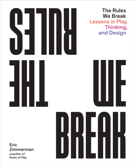 The Rules We Break : Lessons in Play, Thinking, and Design, EPUB eBook