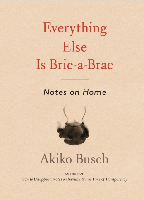 Everything Else is Bric-a-Brac : Notes on Home, EPUB eBook