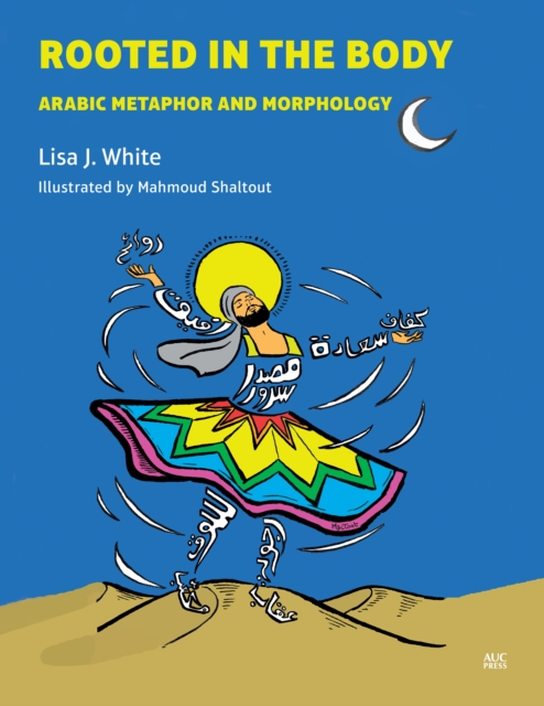 Rooted in the Body : Arabic Metaphor and Morphology, PDF eBook
