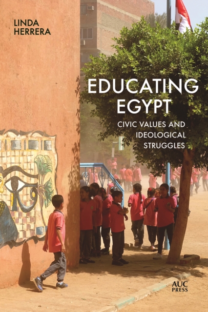 Educating Egypt : Civic Values and Ideological Struggles, PDF eBook