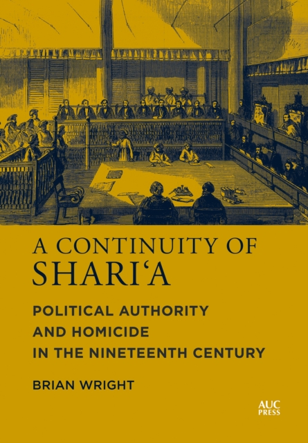 A Continuity of Shari‘a : Political Authority and Homicide in the Nineteenth Century, Hardback Book