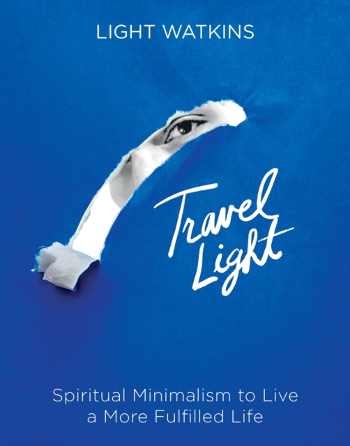 Travel Light : Spiritual Minimalism to Live a More Fulfilled Life, Hardback Book