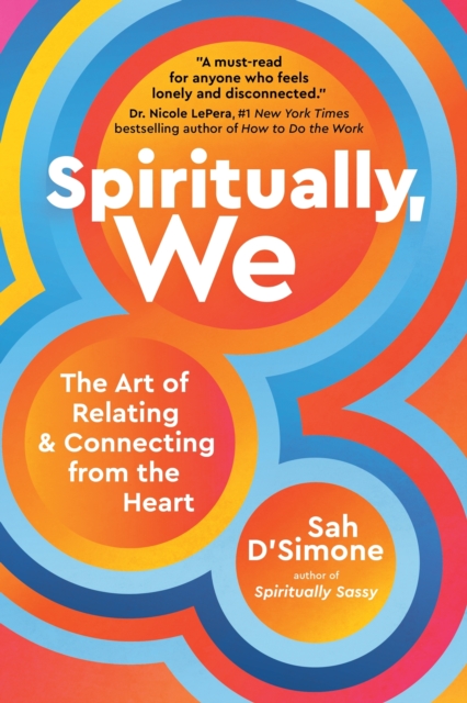 Spiritually, We : The Art of Relating and Connecting from the Heart, Hardback Book