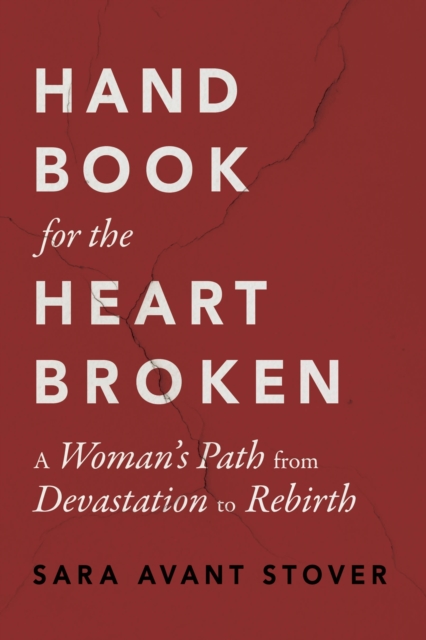 Handbook for the Heartbroken : A Woman's Path from Devastation to Rebirth, Paperback / softback Book