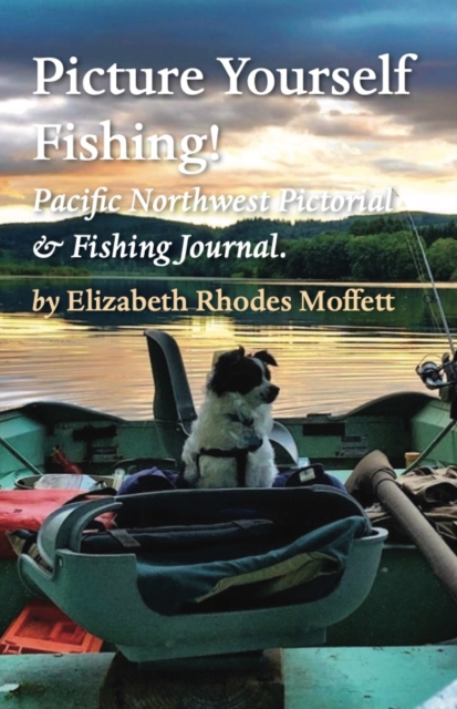 Picture Yourself Fishing! : Pacific Northwest Pictorial & Fishing Journal., EPUB eBook