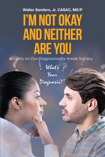 I'm Not Okay and Neither Are You : Insights on Our Diagnostically Amok Society, EPUB eBook