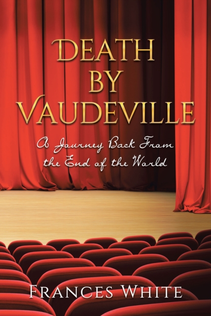Death by Vaudeville : A Journey Back From the End of the World, EPUB eBook