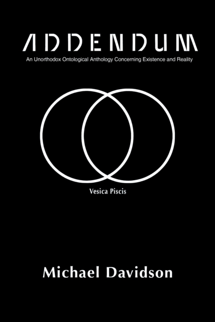 Addendum : An Unorthodox Ontological Anthology Concerning Existence and Reality, EPUB eBook