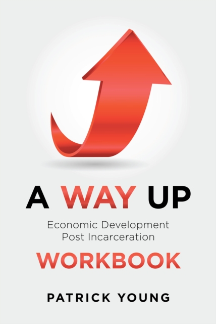 A Way Up : Economic Development Post Incarceration Workbook, EPUB eBook