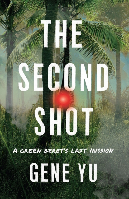 The Second Shot : A Green Beret's Last Mission, Paperback / softback Book